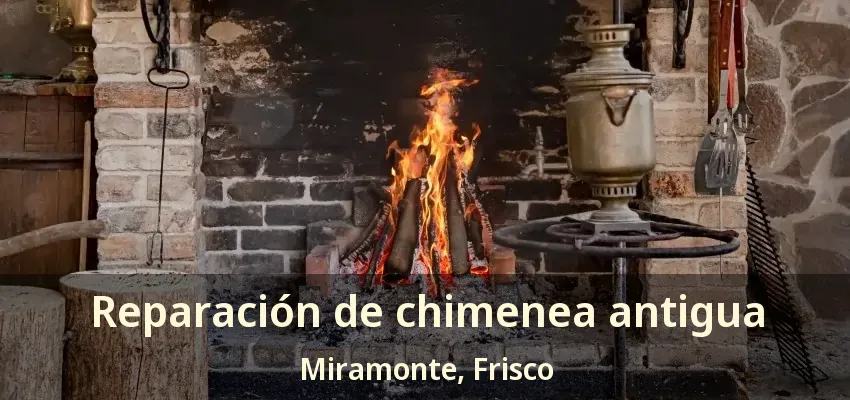 Reparación de chimenea antigua Miramonte, Frisco - TX