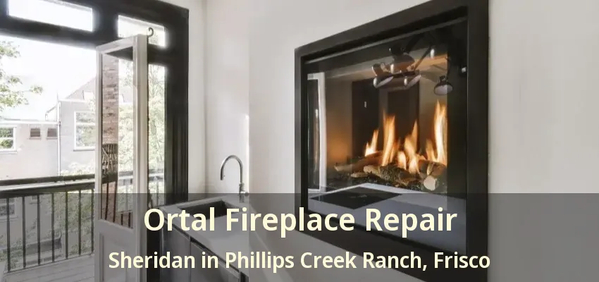 Ortal Fireplace Repair Sheridan in Phillips Creek Ranch, Frisco - TX