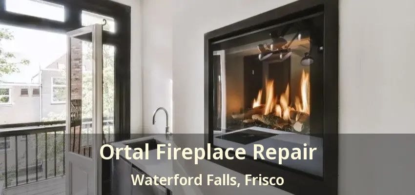 Ortal Fireplace Repair Waterford Falls, Frisco - TX