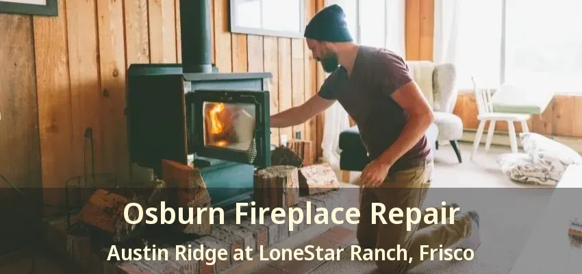 Osburn Fireplace Repair Austin Ridge at LoneStar Ranch, Frisco - TX