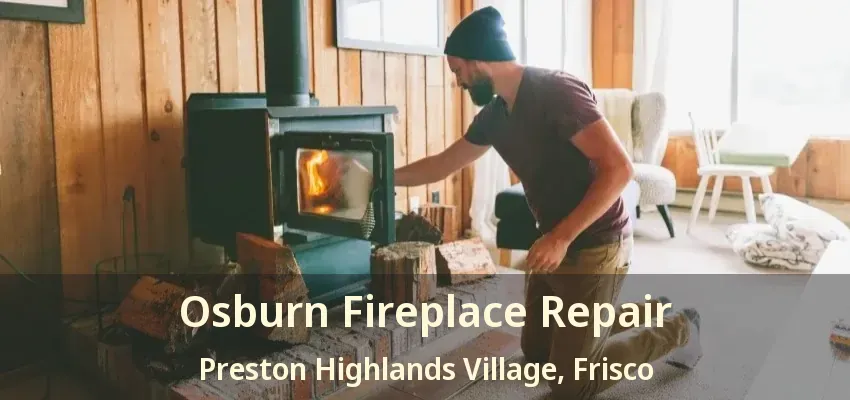 Osburn Fireplace Repair Preston Highlands Village, Frisco - TX