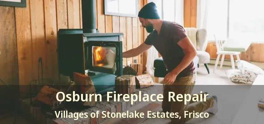 Osburn Fireplace Repair Villages of Stonelake Estates, Frisco - TX