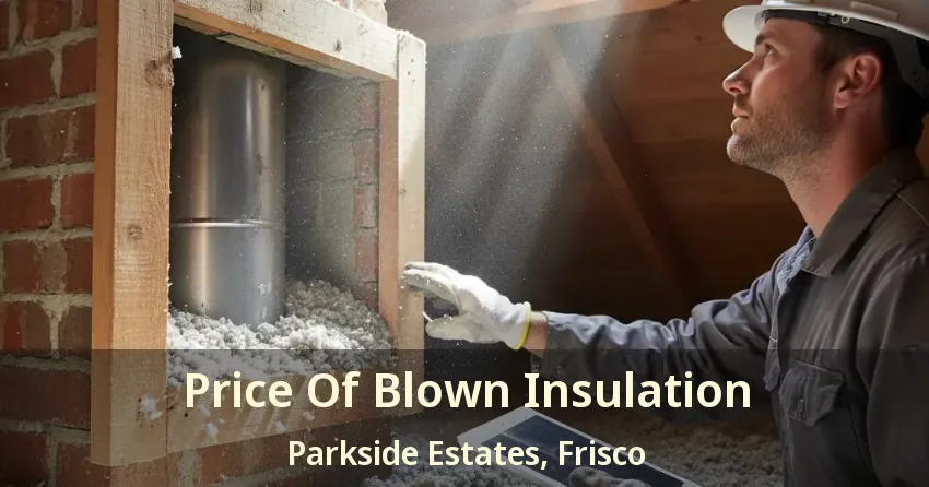 Price Of Blown Insulation Parkside Estates, Frisco - TX