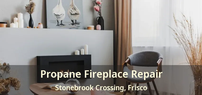 Propane Fireplace Repair Stonebrook Crossing, Frisco - TX