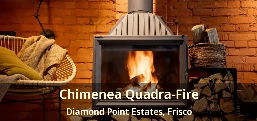 Chimenea Quadra-Fire Diamond Point Estates, Frisco - TX