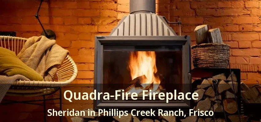 Quadra-Fire Fireplace Sheridan in Phillips Creek Ranch, Frisco - TX