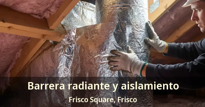 Barrera radiante y aislamiento Frisco Square, Frisco - TX Barrera radiante y aislamiento Frisco Square, Frisco - TX