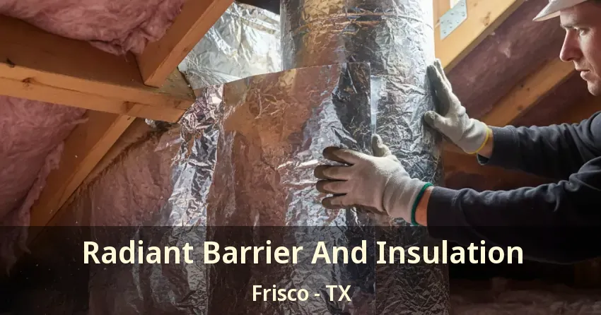 Radiant Barrier And Insulation Frisco - TX