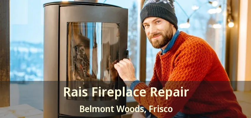 Rais Fireplace Repair Belmont Woods, Frisco - TX