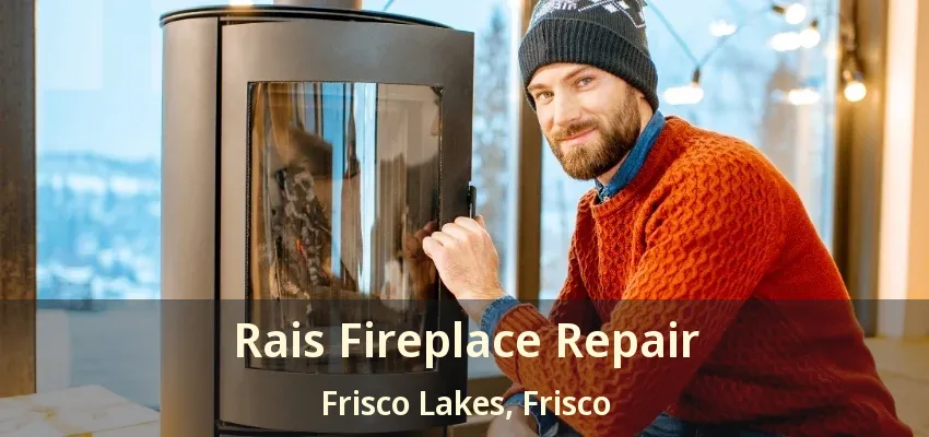 Rais Fireplace Repair Frisco Lakes, Frisco - TX