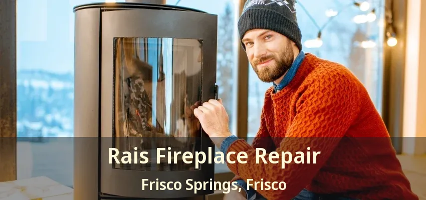 Rais Fireplace Repair Frisco Springs, Frisco - TX