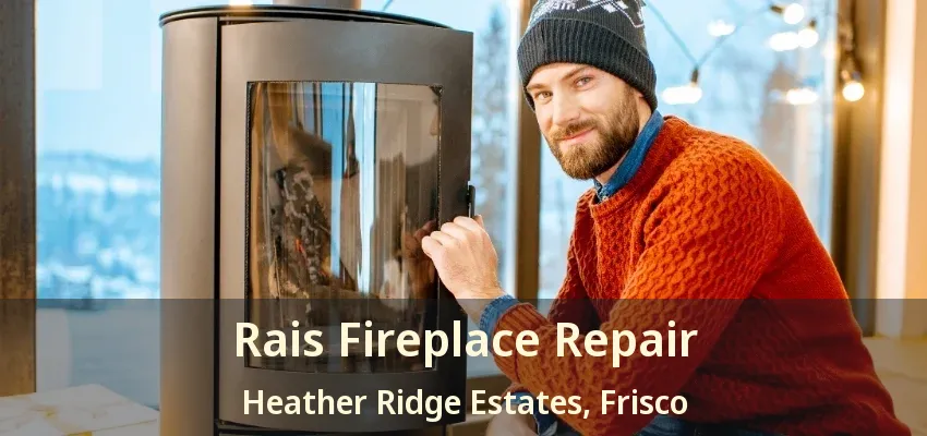 Rais Fireplace Repair Heather Ridge Estates, Frisco - TX