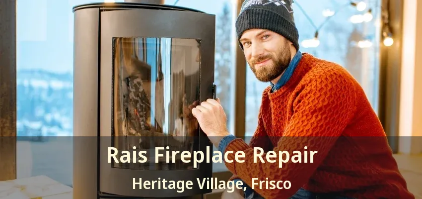 Rais Fireplace Repair Heritage Village, Frisco - TX
