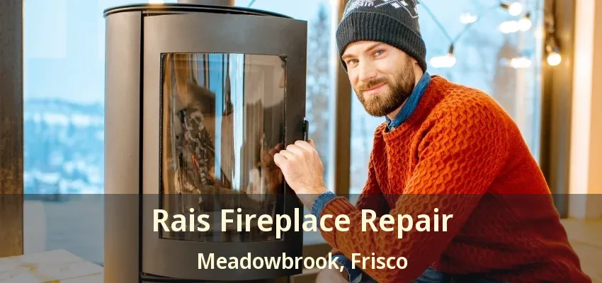 Rais Fireplace Repair Meadowbrook, Frisco - TX