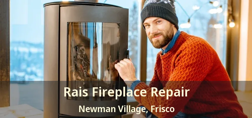 Rais Fireplace Repair Newman Village, Frisco - TX