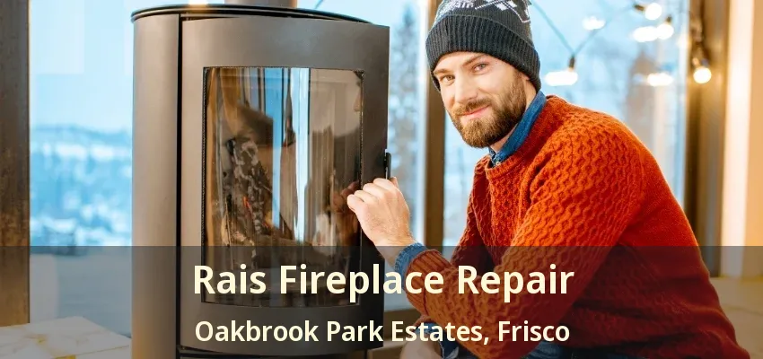 Rais Fireplace Repair Oakbrook Park Estates, Frisco - TX