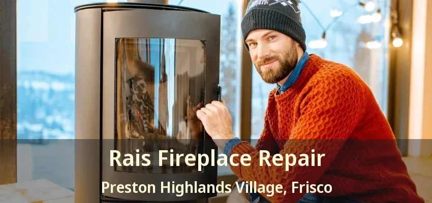 Rais Fireplace Repair Preston Highlands Village, Frisco - TX