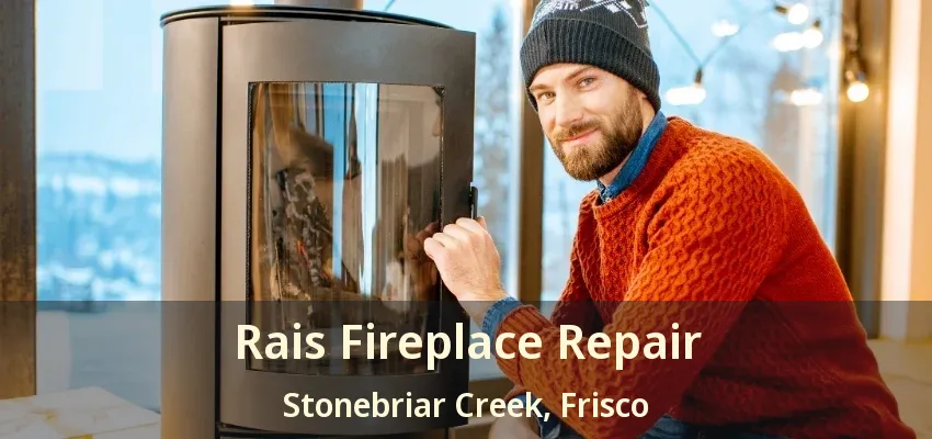 Rais Fireplace Repair Stonebriar Creek, Frisco - TX
