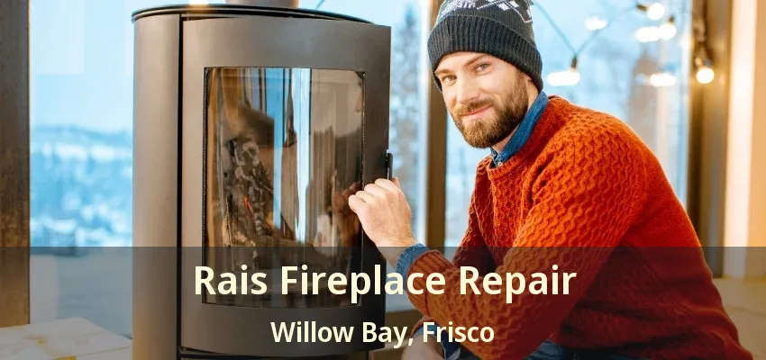 Rais Fireplace Repair Willow Bay, Frisco - TX