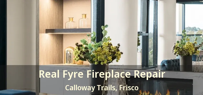 Real Fyre Fireplace Repair Calloway Trails, Frisco - TX