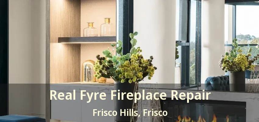 Real Fyre Fireplace Repair Frisco Hills, Frisco - TX