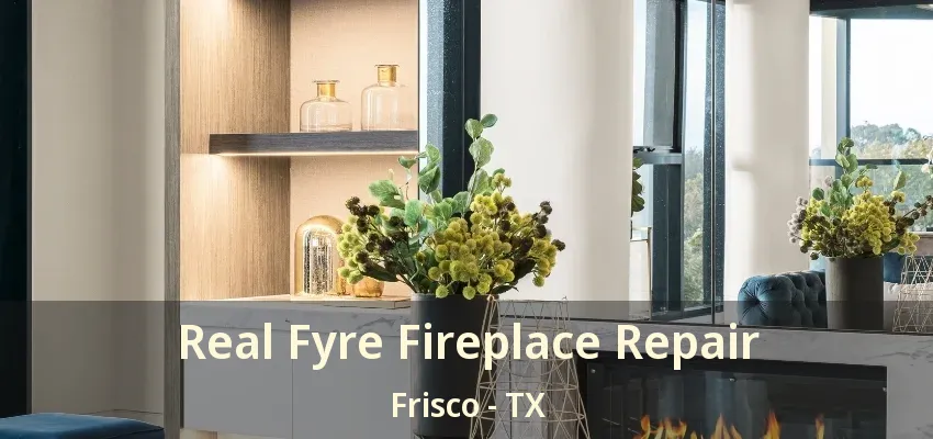 Real Fyre Fireplace Repair Frisco - TX