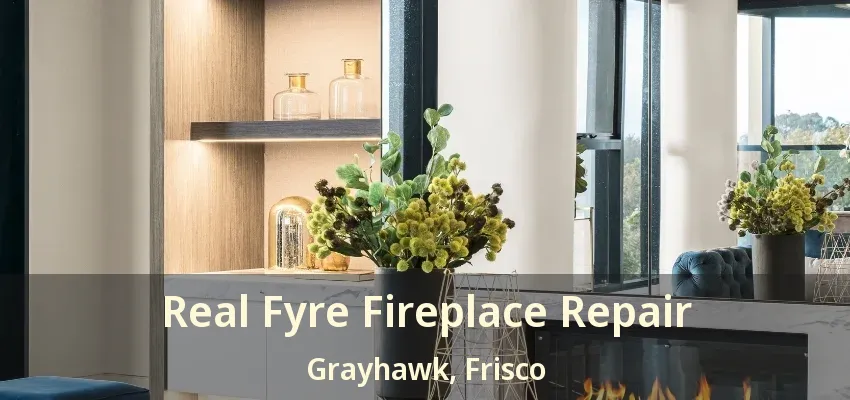 Real Fyre Fireplace Repair Grayhawk, Frisco - TX