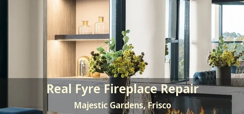 Real Fyre Fireplace Repair Majestic Gardens, Frisco - TX