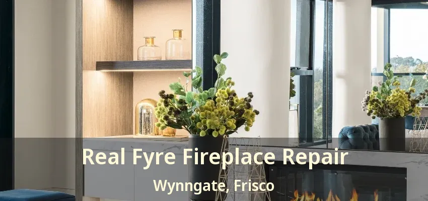 Real Fyre Fireplace Repair Wynngate, Frisco - TX