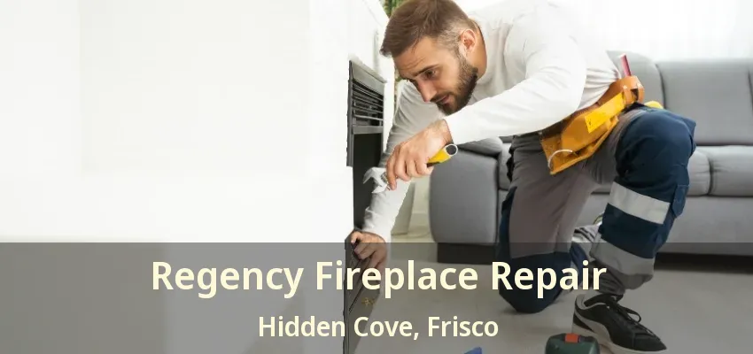 Regency Fireplace Repair Hidden Cove, Frisco - TX