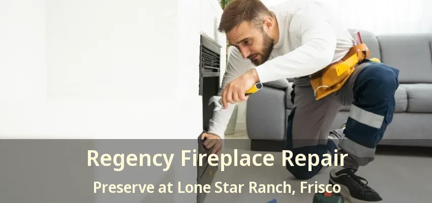 Regency Fireplace Repair Preserve at Lone Star Ranch, Frisco - TX