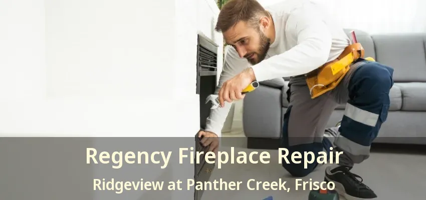 Regency Fireplace Repair Ridgeview at Panther Creek, Frisco - TX