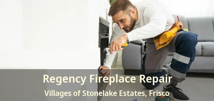Regency Fireplace Repair Villages of Stonelake Estates, Frisco - TX