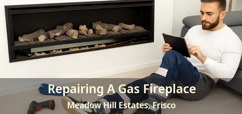 Repairing A Gas Fireplace Meadow Hill Estates, Frisco - TX