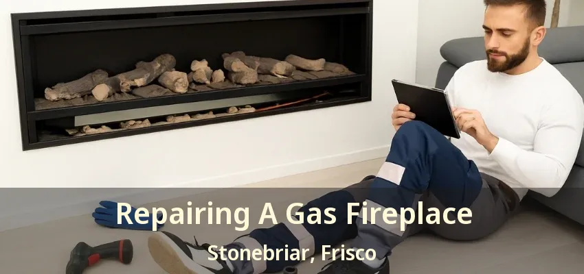 Repairing A Gas Fireplace Stonebriar, Frisco - TX