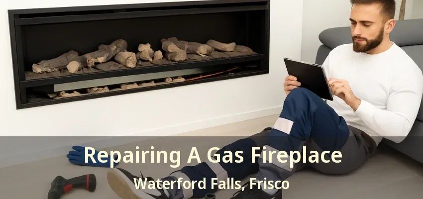 Repairing A Gas Fireplace Waterford Falls, Frisco - TX