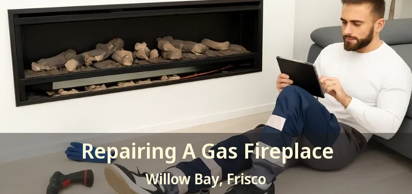 Repairing A Gas Fireplace Willow Bay, Frisco - TX