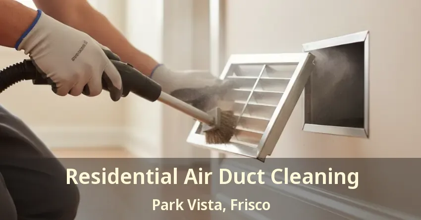 Residential Air Duct Cleaning Park Vista, Frisco - TX Residential Air Duct Cleaning Park Vista, Frisco - TX