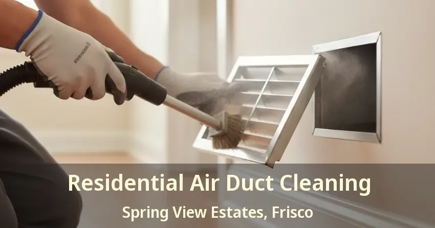 Residential Air Duct Cleaning Spring View Estates, Frisco - TX