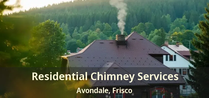 Residential Chimney Services Avondale, Frisco - TX