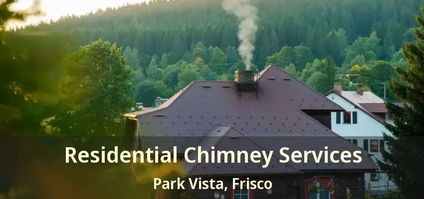 Residential Chimney Services Park Vista, Frisco - TX