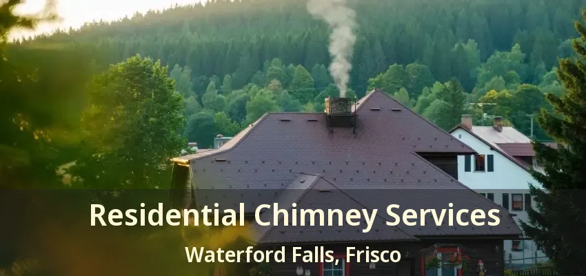 Residential Chimney Services Waterford Falls, Frisco - TX