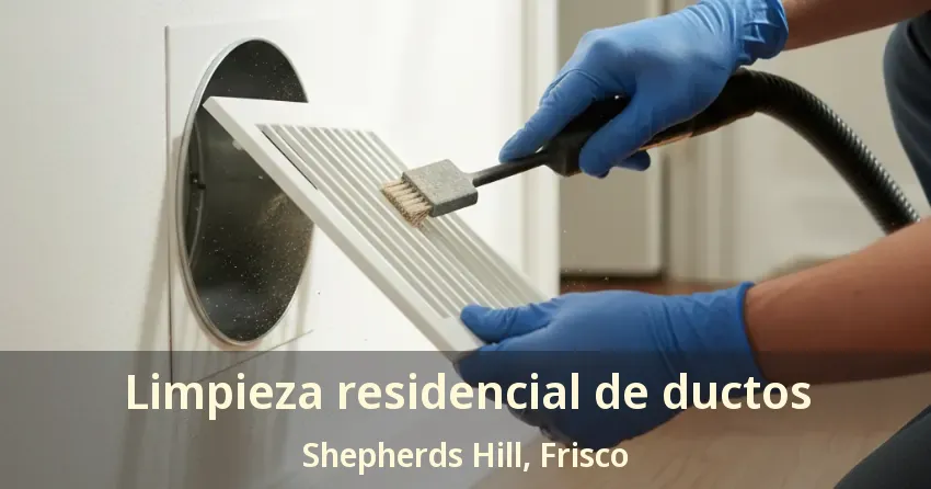 Limpieza residencial de ductos Shepherds Hill, Frisco - TX Limpieza residencial de ductos Shepherds Hill, Frisco - TX