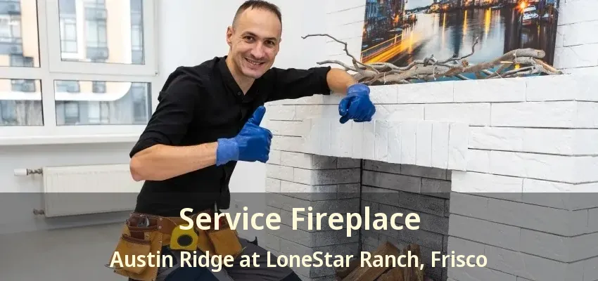 Service Fireplace Austin Ridge at LoneStar Ranch, Frisco - TX