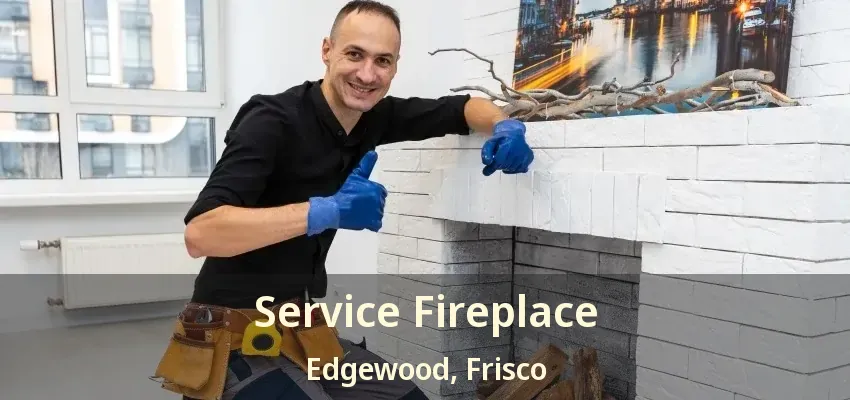 Service Fireplace Edgewood, Frisco - TX