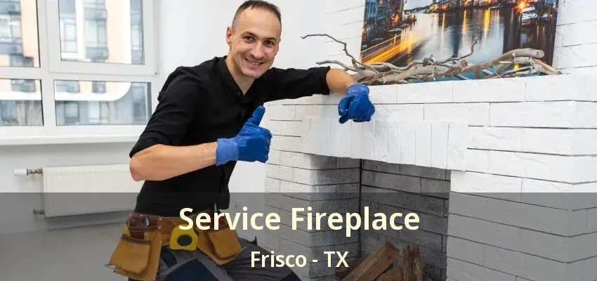Service Fireplace Frisco - TX