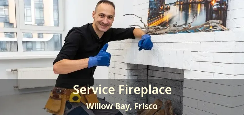 Service Fireplace Willow Bay, Frisco - TX