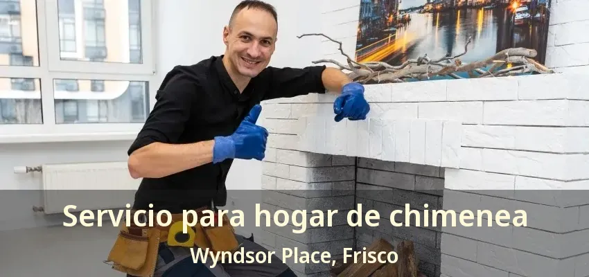 Servicio para hogar de chimenea Wyndsor Place, Frisco - TX