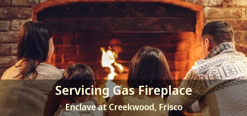 Servicing Gas Fireplace Enclave at Creekwood, Frisco - TX
