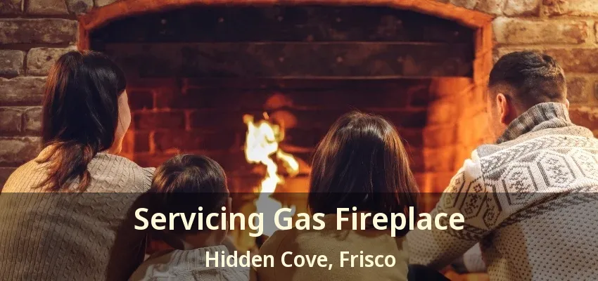 Servicing Gas Fireplace Hidden Cove, Frisco - TX